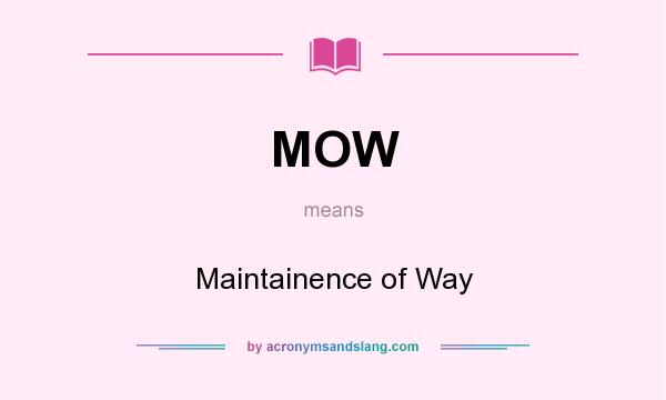 What does MOW mean? It stands for Maintainence of Way