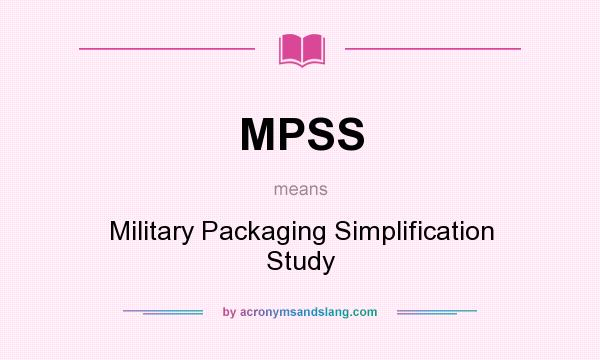 What does MPSS mean? It stands for Military Packaging Simplification Study