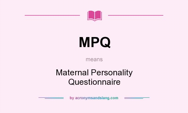 What does MPQ mean? It stands for Maternal Personality Questionnaire