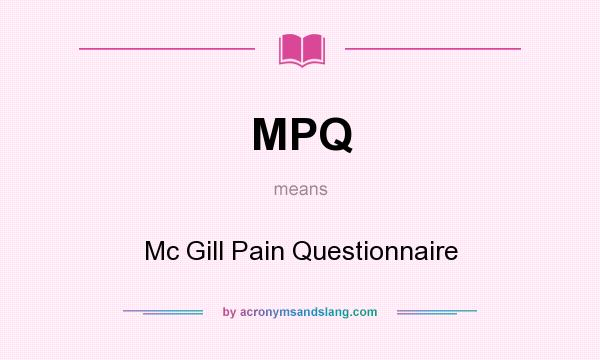 What does MPQ mean? It stands for Mc Gill Pain Questionnaire