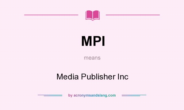 What does MPI mean? It stands for Media Publisher Inc