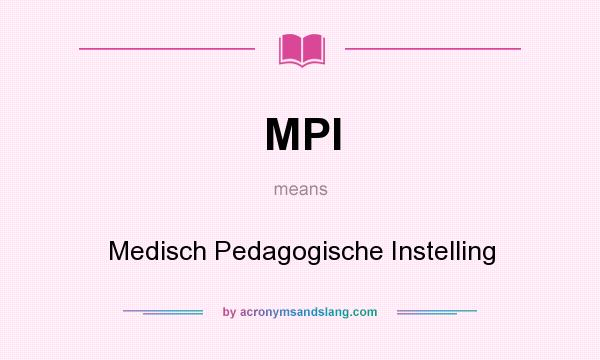 What does MPI mean? It stands for Medisch Pedagogische Instelling