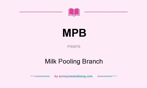 What does MPB mean? It stands for Milk Pooling Branch