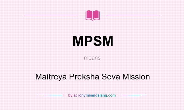 What does MPSM mean? It stands for Maitreya Preksha Seva Mission