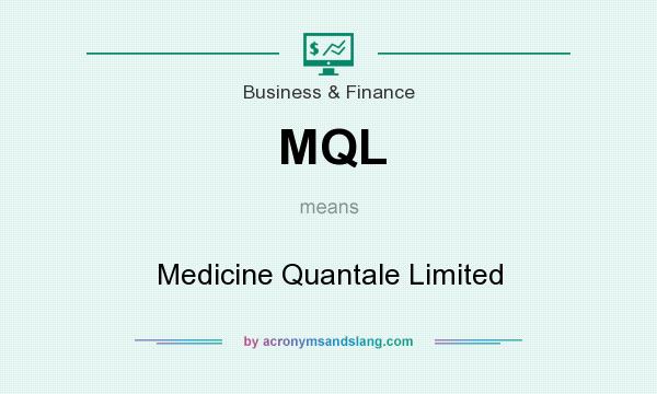 What does MQL mean? It stands for Medicine Quantale Limited