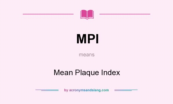What does MPI mean? It stands for Mean Plaque Index