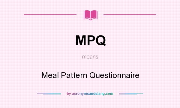 What does MPQ mean? It stands for Meal Pattern Questionnaire