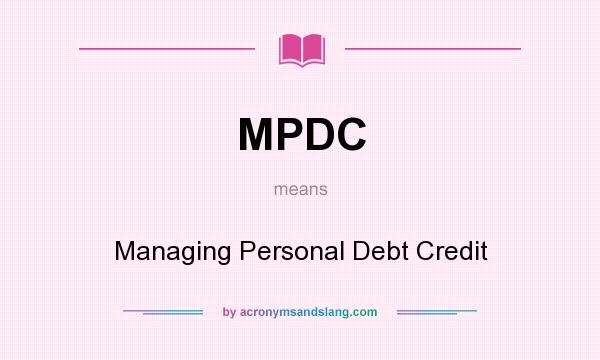 What does MPDC mean? It stands for Managing Personal Debt Credit