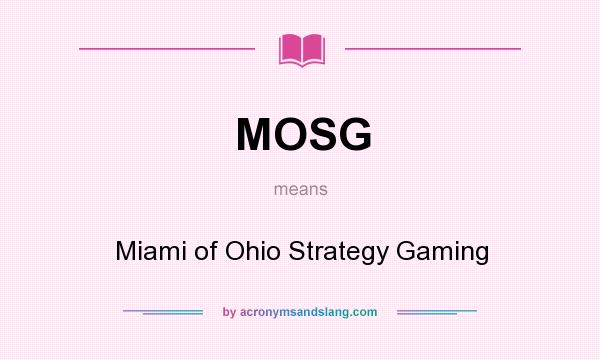 What does MOSG mean? It stands for Miami of Ohio Strategy Gaming