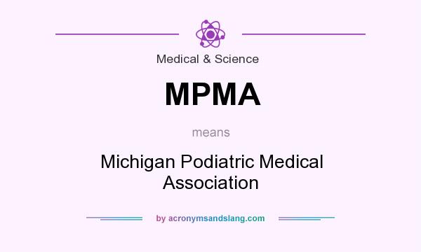 What does MPMA mean? It stands for Michigan Podiatric Medical Association