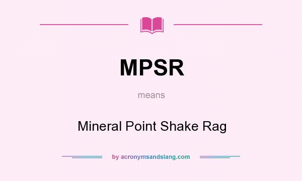 What does MPSR mean? It stands for Mineral Point Shake Rag