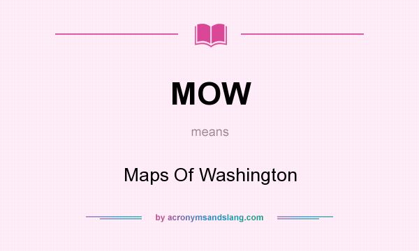 What does MOW mean? It stands for Maps Of Washington