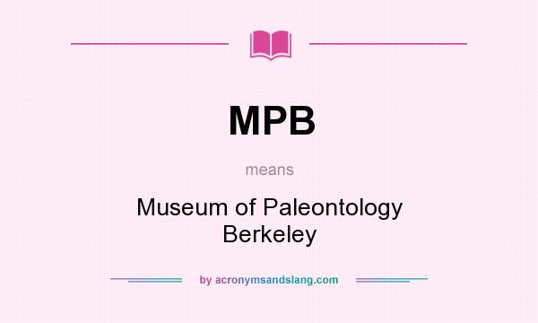 What does MPB mean? It stands for Museum of Paleontology Berkeley