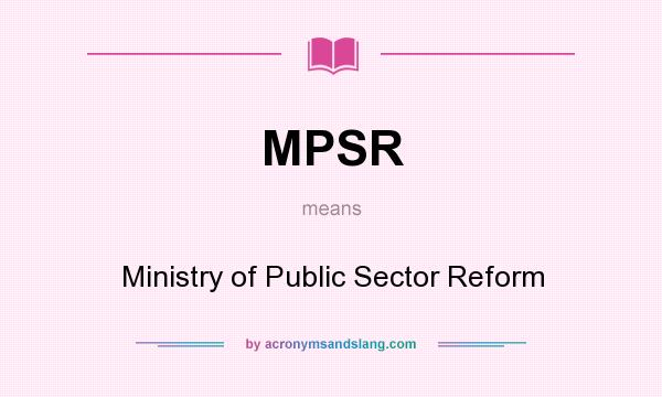 What does MPSR mean? It stands for Ministry of Public Sector Reform