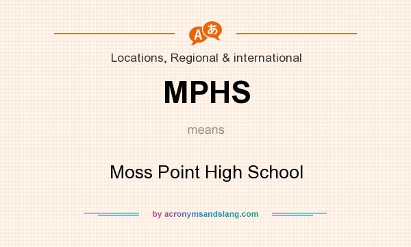 What does MPHS mean? It stands for Moss Point High School