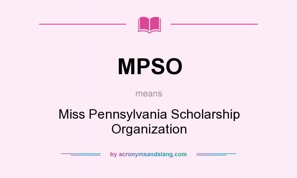 What does MPSO mean? It stands for Miss Pennsylvania Scholarship Organization