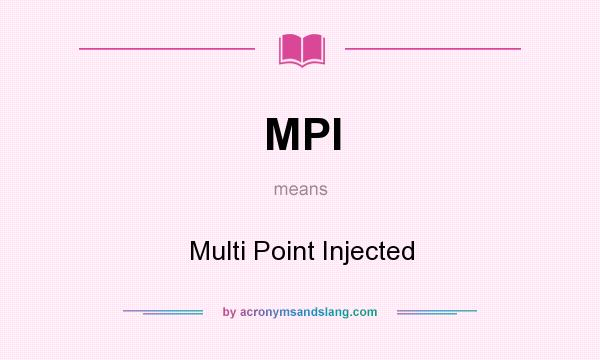What does MPI mean? It stands for Multi Point Injected