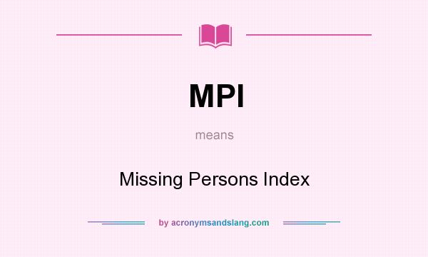 What does MPI mean? It stands for Missing Persons Index