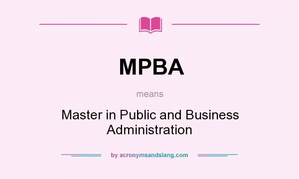 What does MPBA mean? It stands for Master in Public and Business Administration