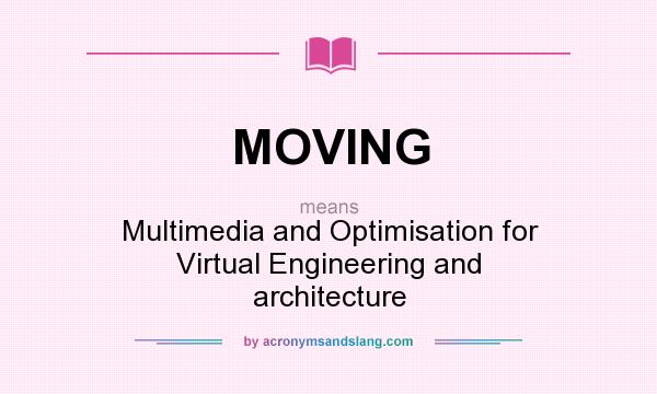 What does MOVING mean? It stands for Multimedia and Optimisation for Virtual Engineering and architecture