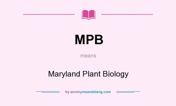 What does MPB mean? It stands for Maryland Plant Biology