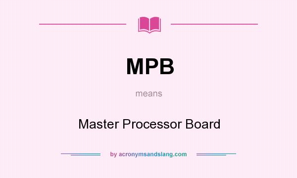 What does MPB mean? It stands for Master Processor Board