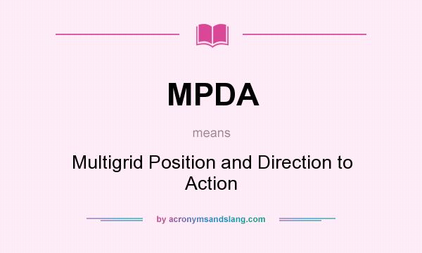 What does MPDA mean? It stands for Multigrid Position and Direction to Action