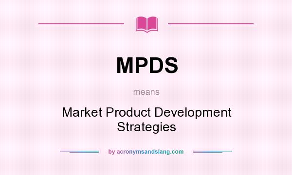 What does MPDS mean? It stands for Market Product Development Strategies