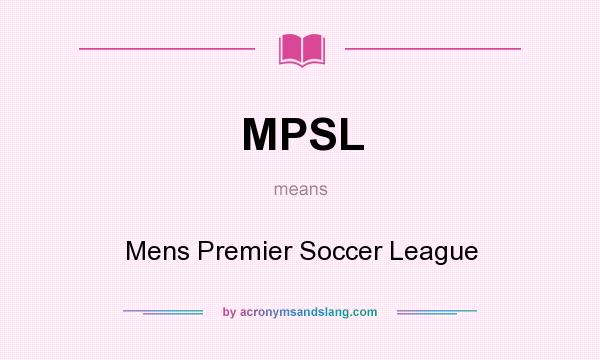 What does MPSL mean? It stands for Mens Premier Soccer League