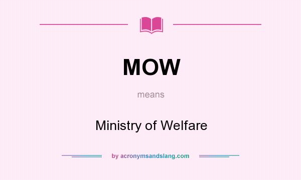 What does MOW mean? It stands for Ministry of Welfare