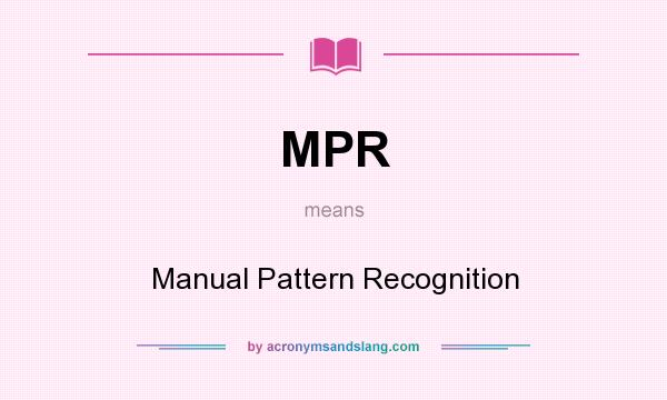What does MPR mean? It stands for Manual Pattern Recognition
