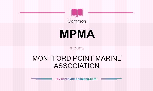 What does MPMA mean? It stands for MONTFORD POINT MARINE ASSOCIATION