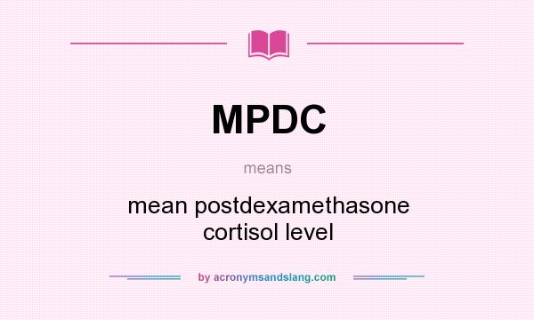 What does MPDC mean? It stands for mean postdexamethasone cortisol level