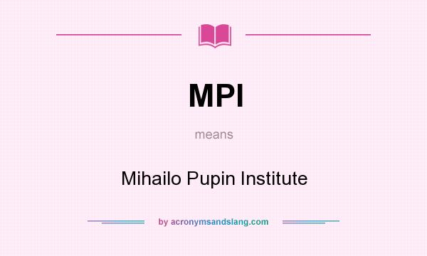 What does MPI mean? It stands for Mihailo Pupin Institute