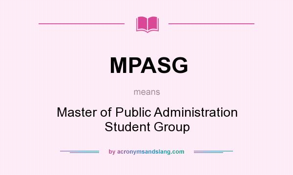 What does MPASG mean? It stands for Master of Public Administration Student Group