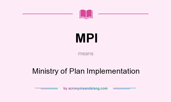 What does MPI mean? It stands for Ministry of Plan Implementation