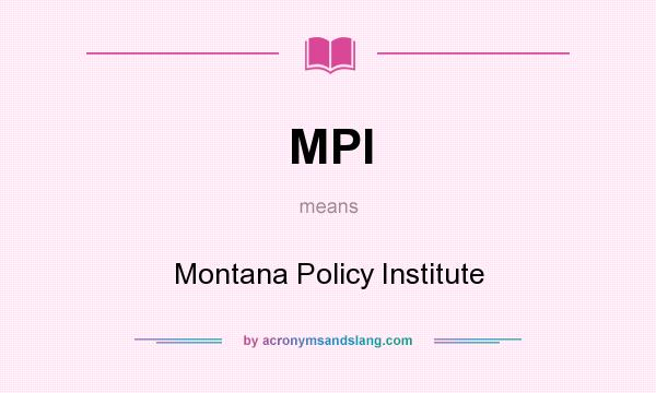 What does MPI mean? It stands for Montana Policy Institute