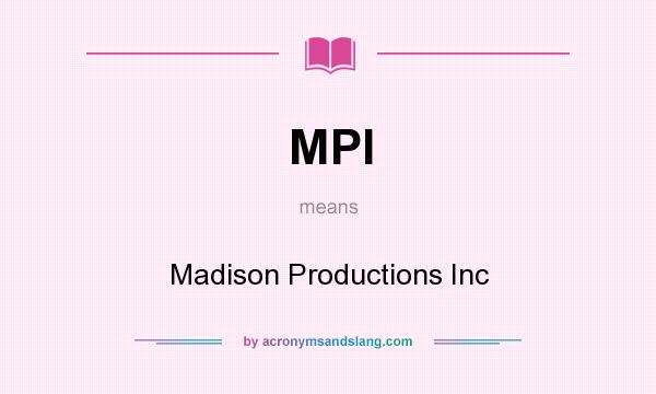 What does MPI mean? It stands for Madison Productions Inc