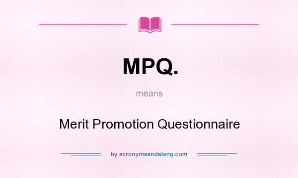 What does MPQ. mean? It stands for Merit Promotion Questionnaire