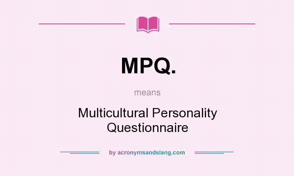 What does MPQ. mean? It stands for Multicultural Personality Questionnaire