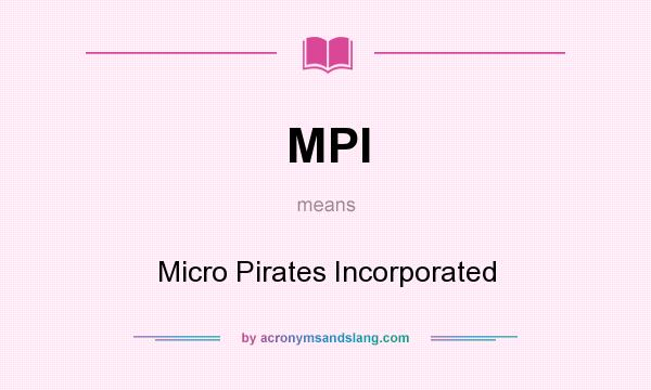 What does MPI mean? It stands for Micro Pirates Incorporated