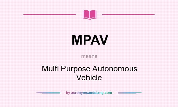 What does MPAV mean? It stands for Multi Purpose Autonomous Vehicle