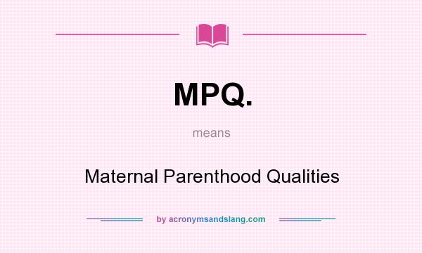 What does MPQ. mean? It stands for Maternal Parenthood Qualities