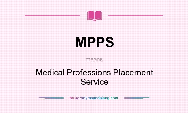 What does MPPS mean? It stands for Medical Professions Placement Service