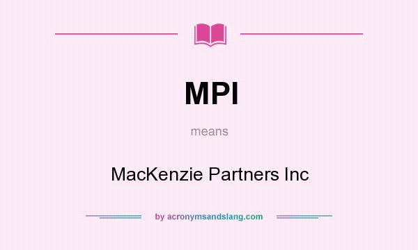 What does MPI mean? It stands for MacKenzie Partners Inc