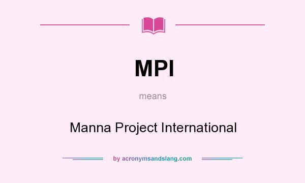What does MPI mean? It stands for Manna Project International