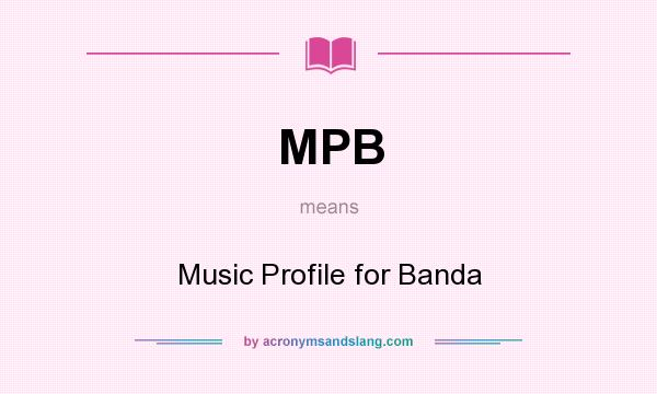 What does MPB mean? It stands for Music Profile for Banda