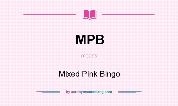 What does MPB mean? It stands for Mixed Pink Bingo