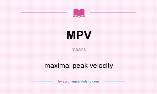 What does MPV mean? It stands for maximal peak velocity