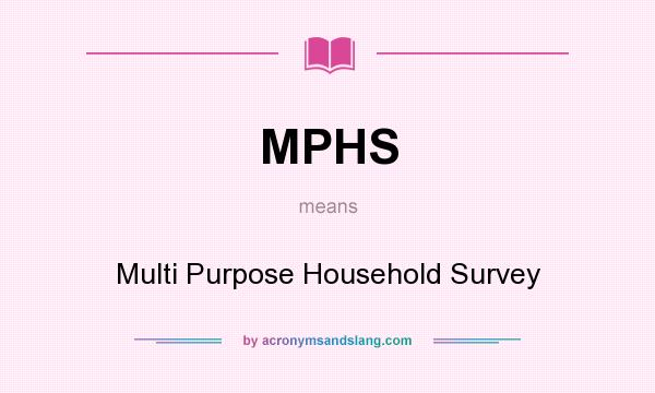 What does MPHS mean? It stands for Multi Purpose Household Survey